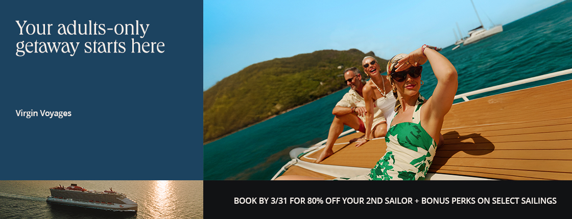 Your adults-only getaway starts here; Virgin Voyages; Book by 3/31 for 80% off your 2nd sailor + bonus perks on select sailings